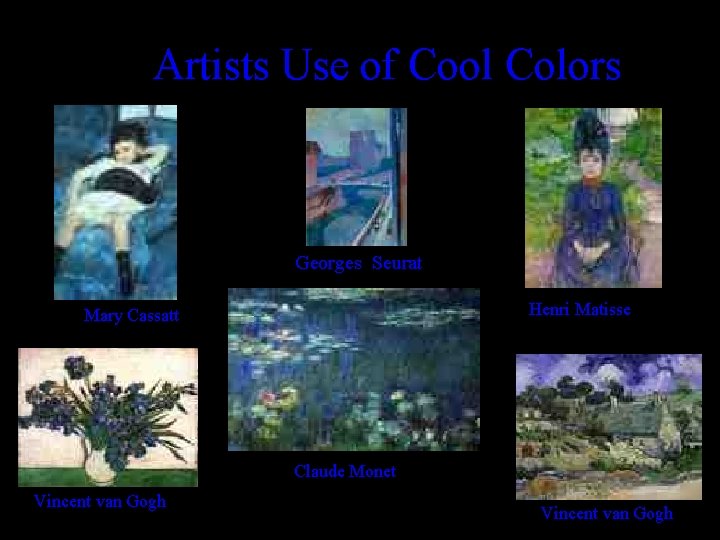 Artists Use of Cool Colors Georges Seurat Henri Matisse Mary Cassatt Claude Monet Vincent