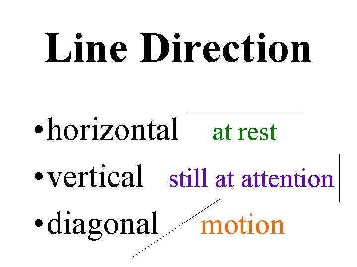 Line Direction • horizontal at rest • vertical still at attention • diagonal motion