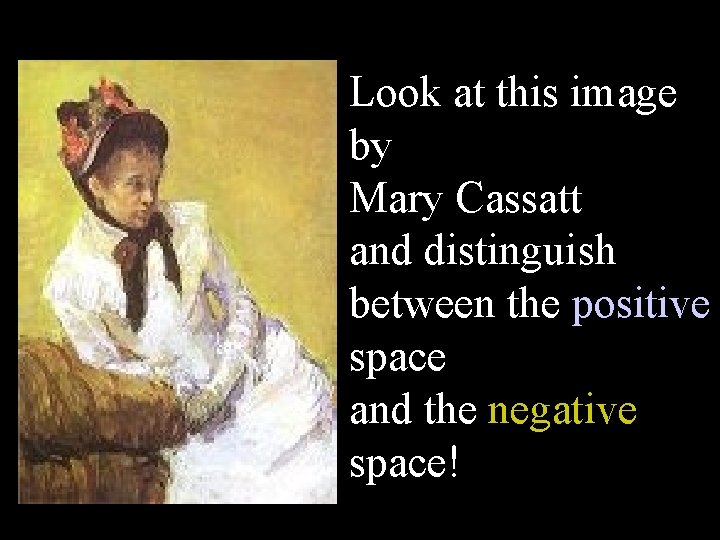 Look at this image by Mary Cassatt and distinguish between the positive space and