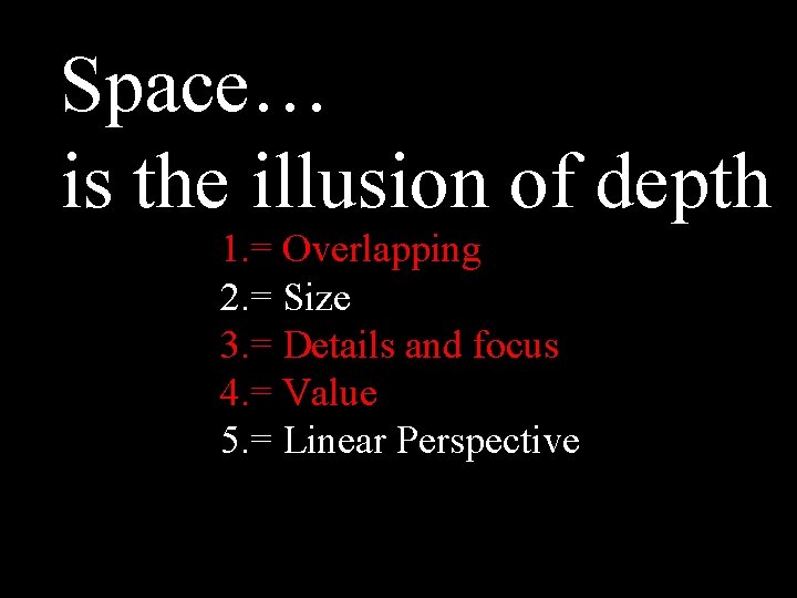 Space… is the illusion of depth 1. = Overlapping 2. = Size 3. =