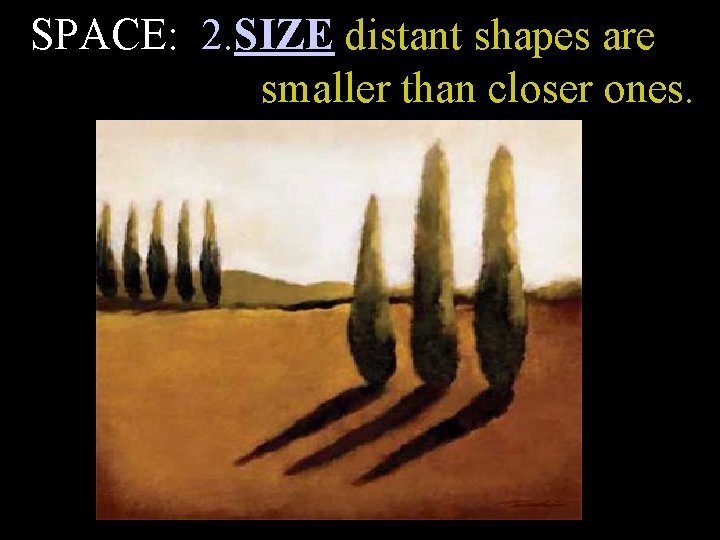 SPACE: 2. SIZE distant shapes are smaller than closer ones. 