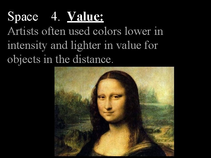 Space 4. Value: Artists often used colors lower in intensity and lighter in value