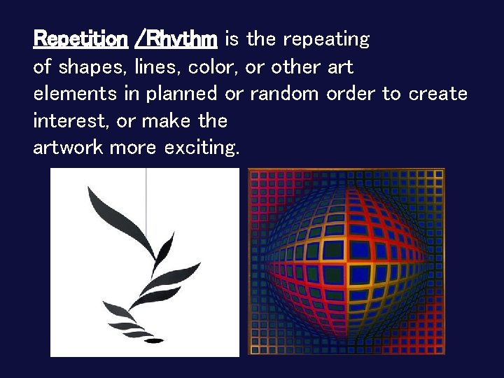 Repetition /Rhythm is the repeating of shapes, lines, color, or other art elements in