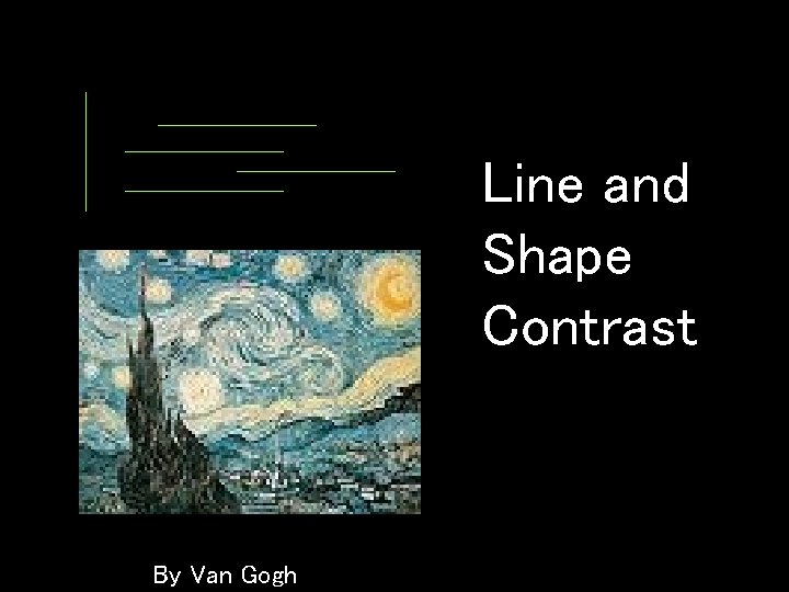 Line and Shape Contrast By Van Gogh 