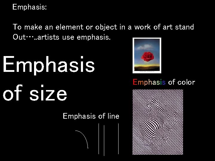 Emphasis: To make an element or object in a work of art stand Out….