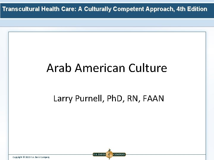 Transcultural Health Care: A Culturally Competent Approach, 4 th Edition Arab American Culture Larry