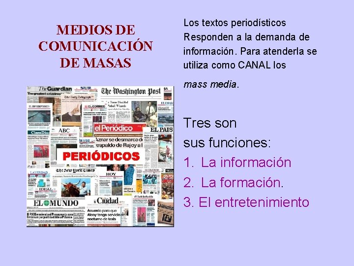 MEDIOS DE COMUNICACIÓN DE MASAS Los textos periodísticos Responden a la demanda de información.