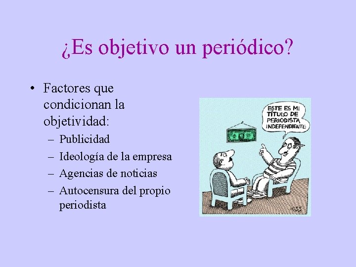 ¿Es objetivo un periódico? • Factores que condicionan la objetividad: – – Publicidad Ideología