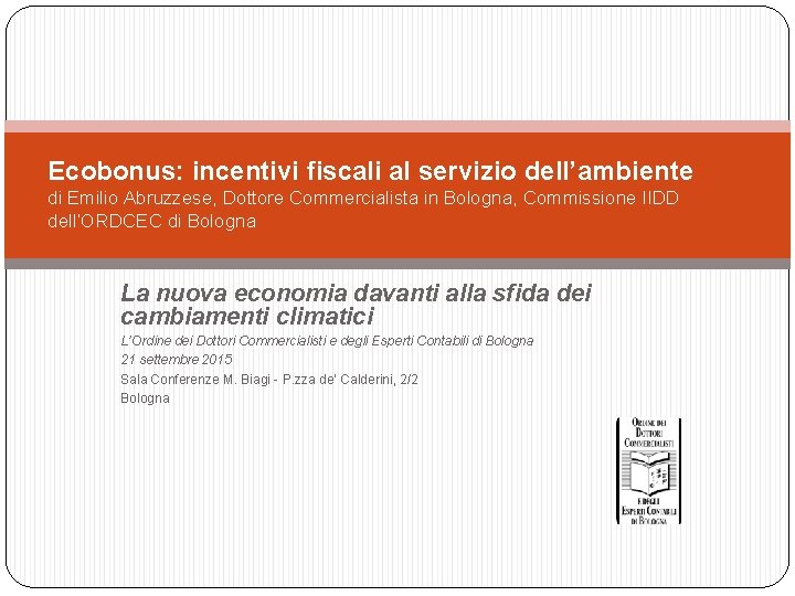 Ecobonus: incentivi fiscali al servizio dell’ambiente di Emilio Abruzzese, Dottore Commercialista in Bologna, Commissione