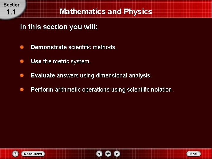 Section 1. 1 Mathematics and Physics In this section you will: Demonstrate scientific methods. Section 1. 1 Mathematics and Physics In this section you will: Demonstrate scientific methods.