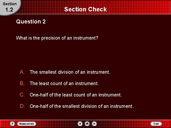 Section Check 1. 2 Question 2 What is the precision of an instrument? A. Section Check 1. 2 Question 2 What is the precision of an instrument? A.