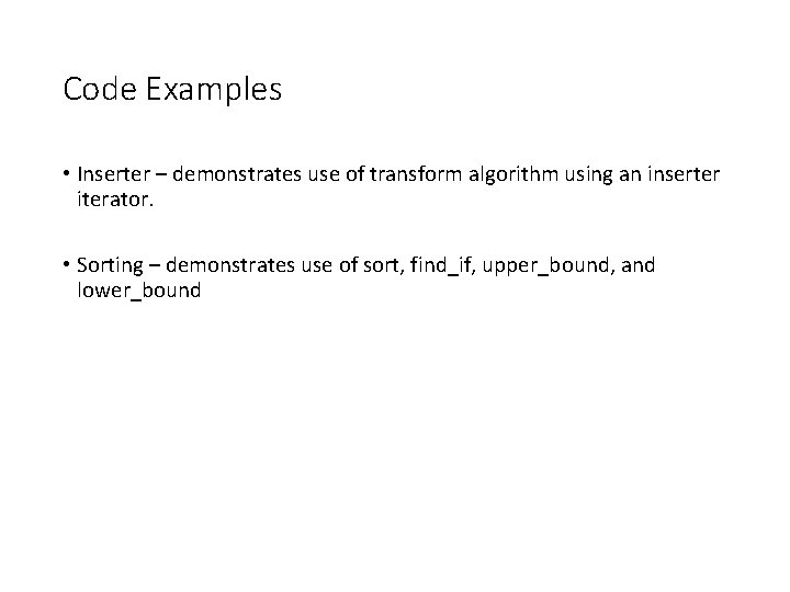 Code Examples • Inserter – demonstrates use of transform algorithm using an inserter iterator.