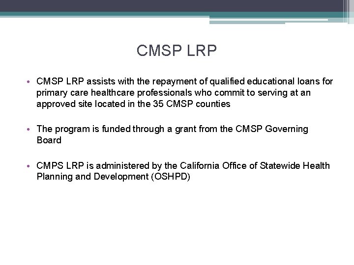 CMSP LRP • CMSP LRP assists with the repayment of qualified educational loans for