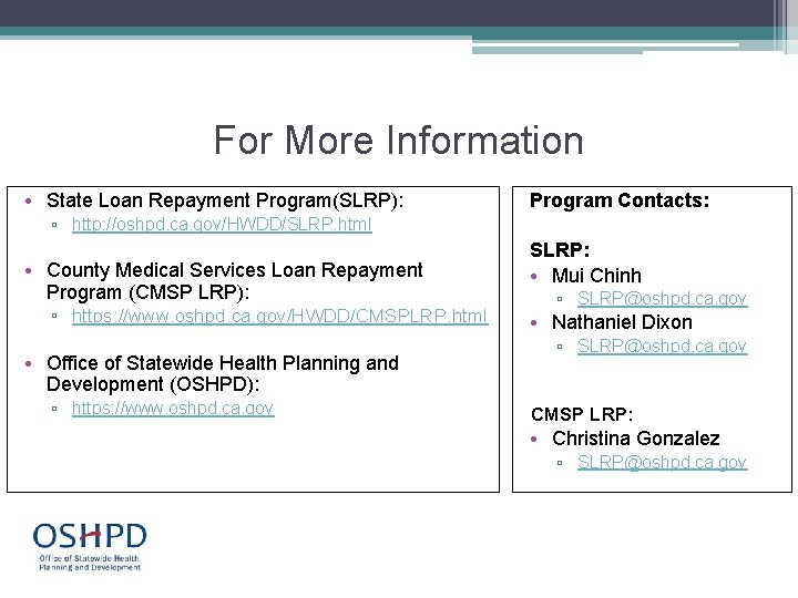 For More Information • State Loan Repayment Program(SLRP): Program Contacts: ▫ http: //oshpd. ca.