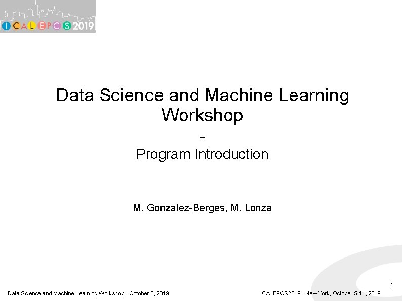Data Science and Machine Learning Workshop Program Introduction M. Gonzalez-Berges, M. Lonza 1 Data Data Science and Machine Learning Workshop Program Introduction M. Gonzalez-Berges, M. Lonza 1 Data