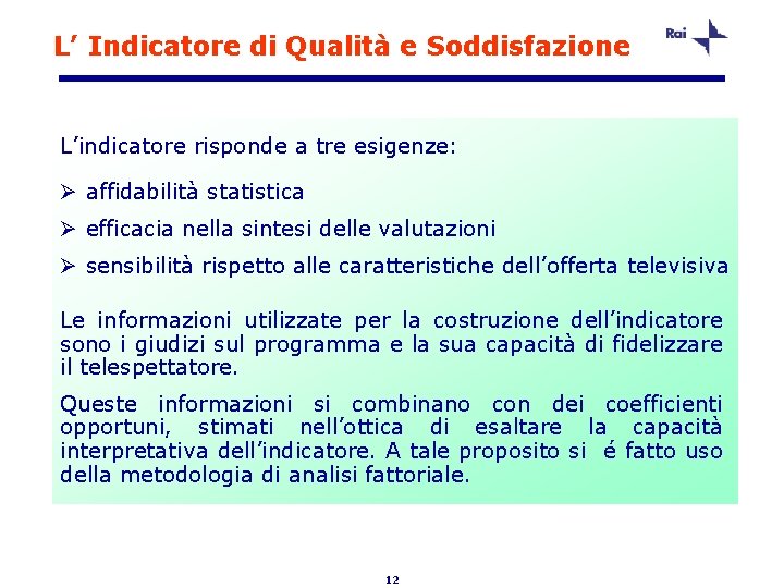 L’ Indicatore di Qualità e Soddisfazione L’indicatore risponde a tre esigenze: Ø affidabilità statistica