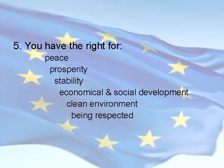 5. You have the right for: peace prosperity stability economical & social development clean