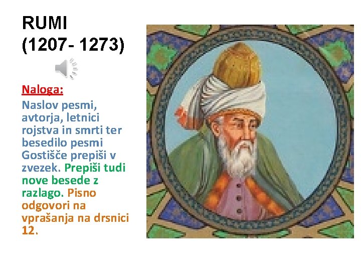 RUMI (1207 - 1273) Naloga: Naslov pesmi, avtorja, letnici rojstva in smrti ter besedilo