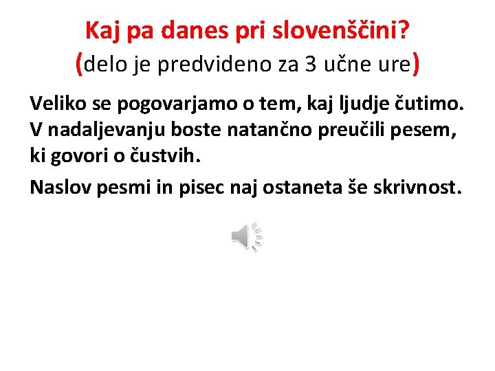 Kaj pa danes pri slovenščini? (delo je predvideno za 3 učne ure) Veliko se