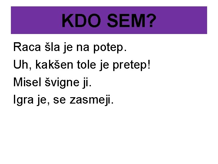 KDO SEM? Raca šla je na potep. Uh, kakšen tole je pretep! Misel švigne