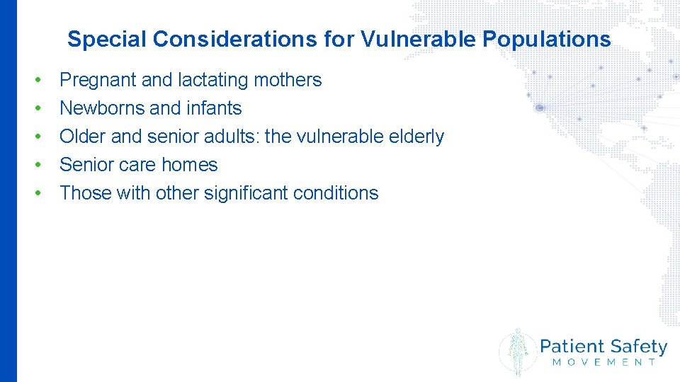 Special Considerations for Vulnerable Populations • • • Pregnant and lactating mothers Newborns and