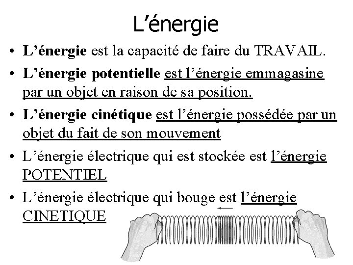 L’énergie • L’énergie est la capacité de faire du TRAVAIL. • L’énergie potentielle est