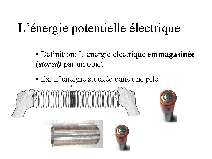 L’énergie potentielle électrique • Definition: L’énergie électrique emmagasinée (stored) par un objet • Ex.