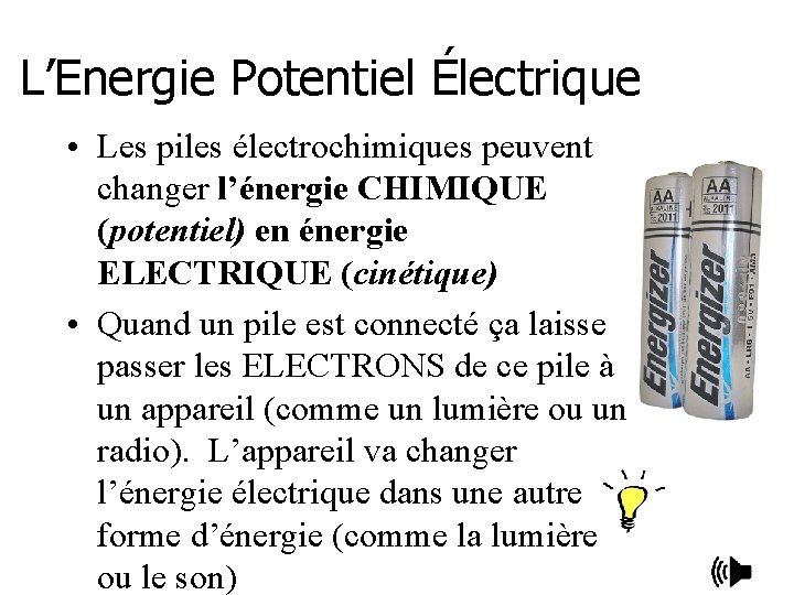 L’Energie Potentiel Électrique • Les piles électrochimiques peuvent changer l’énergie CHIMIQUE (potentiel) en énergie