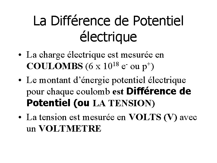 La Différence de Potentiel électrique • La charge électrique est mesurée en COULOMBS (6