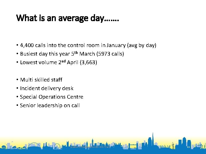 What is an average day……. • 4, 400 calls into the control room in