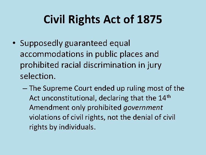 Civil Rights Act of 1875 • Supposedly guaranteed equal accommodations in public places and