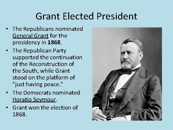 Grant Elected President • The Republicans nominated General Grant for the presidency in 1868.