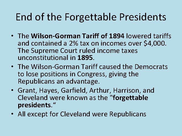 End of the Forgettable Presidents • The Wilson-Gorman Tariff of 1894 lowered tariffs and