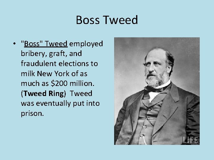 Boss Tweed • "Boss" Tweed employed bribery, graft, and fraudulent elections to milk New