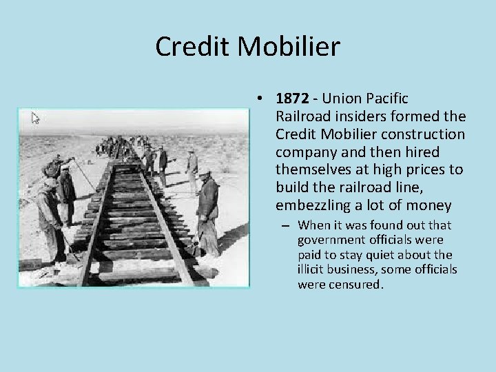 Credit Mobilier • 1872 - Union Pacific Railroad insiders formed the Credit Mobilier construction