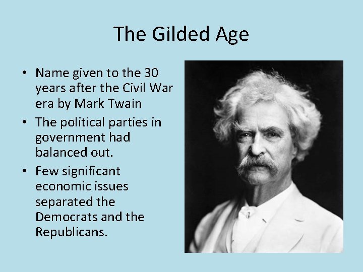 The Gilded Age • Name given to the 30 years after the Civil War