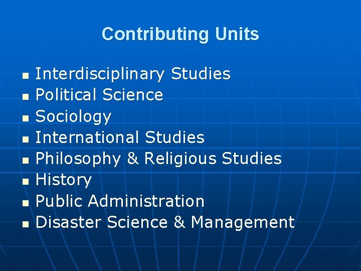 Contributing Units n n n n Interdisciplinary Studies Political Science Sociology International Studies Philosophy