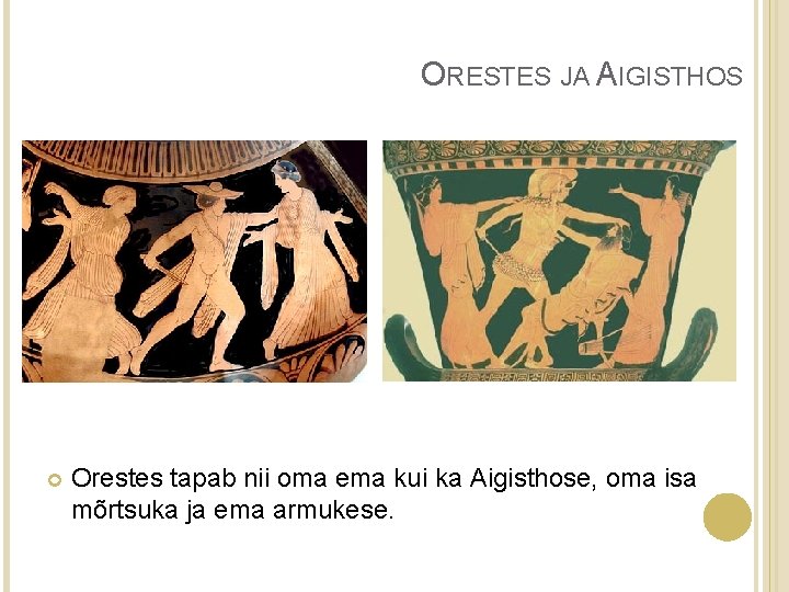 ORESTES JA AIGISTHOS Orestes tapab nii oma ema kui ka Aigisthose, oma isa mõrtsuka