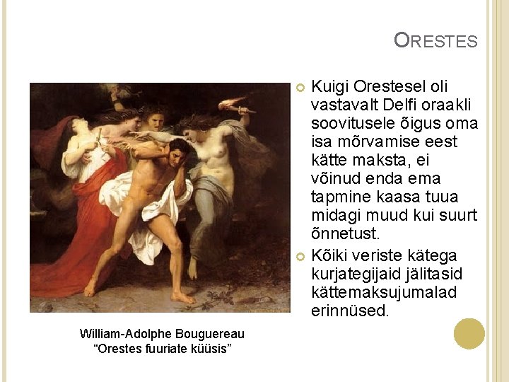 ORESTES Kuigi Orestesel oli vastavalt Delfi oraakli soovitusele õigus oma isa mõrvamise eest kätte