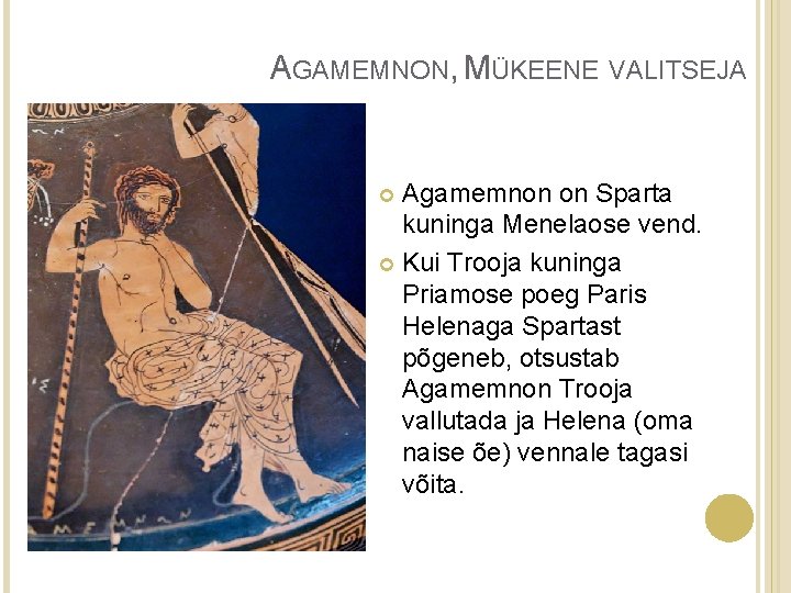 AGAMEMNON, MÜKEENE VALITSEJA Agamemnon on Sparta kuninga Menelaose vend. Kui Trooja kuninga Priamose poeg