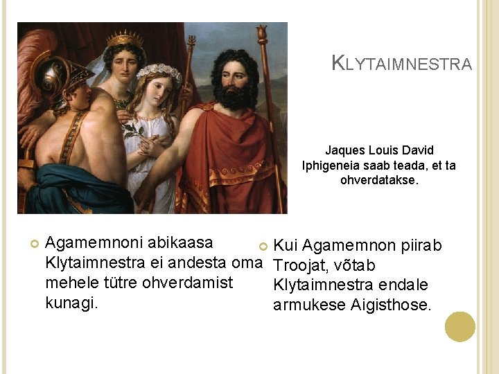 KLYTAIMNESTRA Jaques Louis David Iphigeneia saab teada, et ta ohverdatakse. Agamemnoni abikaasa Kui Agamemnon