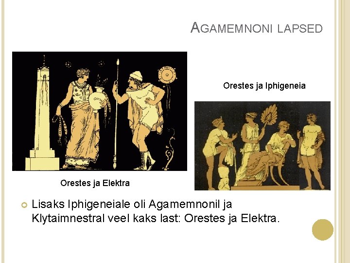 AGAMEMNONI LAPSED Orestes ja Iphigeneia Orestes ja Elektra Lisaks Iphigeneiale oli Agamemnonil ja Klytaimnestral