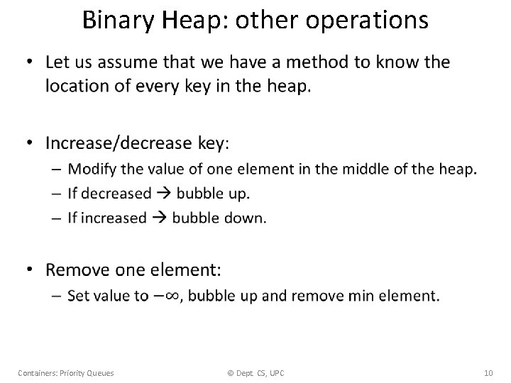 Binary Heap: other operations • Containers: Priority Queues © Dept. CS, UPC 10 