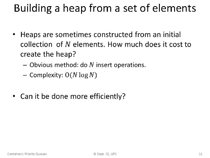 Building a heap from a set of elements • Containers: Priority Queues © Dept.