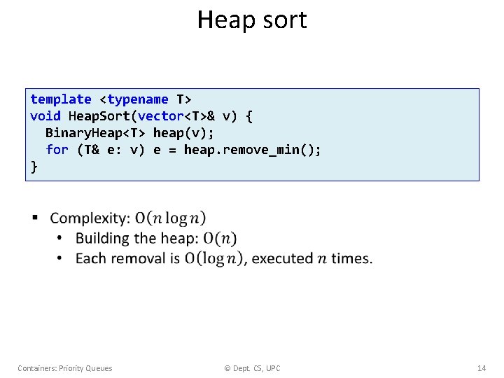 Heap sort template <typename T> void Heap. Sort(vector<T>& v) { Binary. Heap<T> heap(v); for