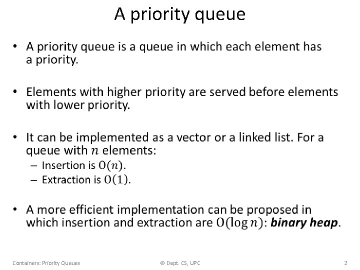 A priority queue • Containers: Priority Queues © Dept. CS, UPC 2 