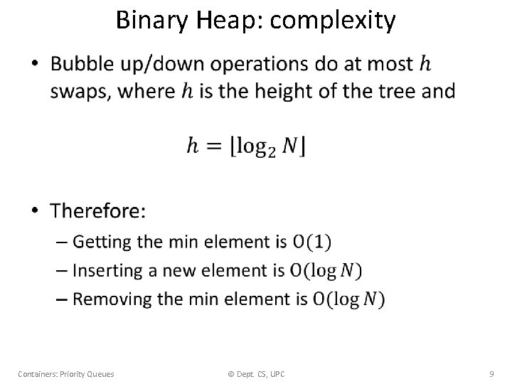 Binary Heap: complexity • Containers: Priority Queues © Dept. CS, UPC 9 