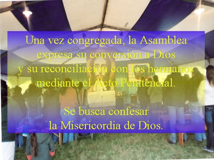 Una vez congregada, la Asamblea expresa su conversión a Dios y su reconciliación con