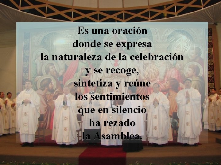 Es una oración donde se expresa la naturaleza de la celebración y se recoge,