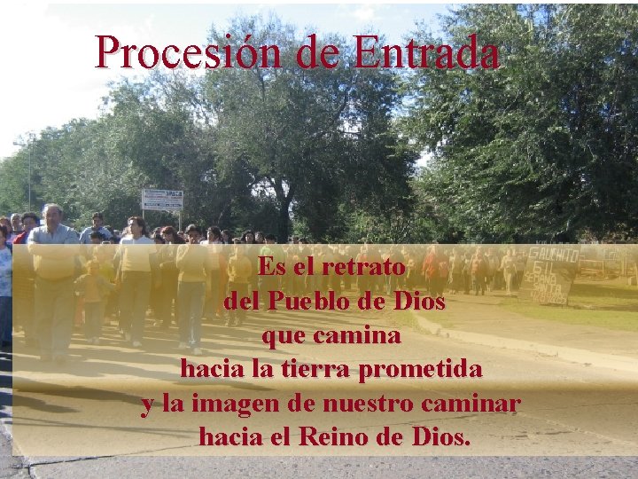 Procesión de Entrada Es el retrato del Pueblo de Dios que camina hacia la